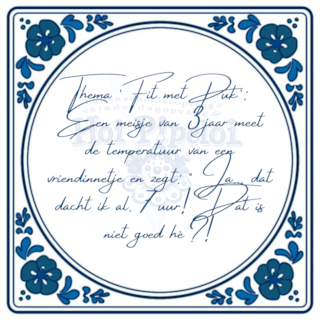 Thema ‘Fit met Puk’ Een meisje van 3 jaar meet de temperatuur van een vriendinnetje en zegt “Ja... dat dacht ik al. 7 uur! Dat is niet goed he`!